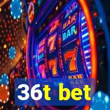 36t bet